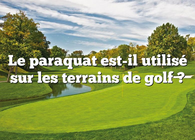 Le paraquat est-il utilisé sur les terrains de golf ?